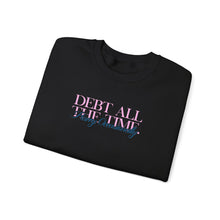 Load image into Gallery viewer, Debt All The Time Crewneck