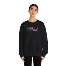 Load image into Gallery viewer, Debt All The Time Crewneck