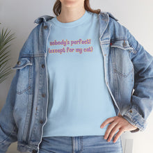 Load image into Gallery viewer, Nobody's Perfect (Except For My Cat) T-Shirt