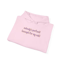 Load image into Gallery viewer, Nobody's Perfect (Except For My Cat) Hoodie