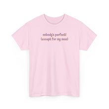 Load image into Gallery viewer, Nobody's Perfect (Except for My Mom) T-Shirt