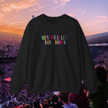 Load image into Gallery viewer, Men Will Let You Down Crewneck