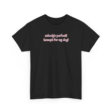 Load image into Gallery viewer, Nobody's Perfect (Except For My Dog) T-Shirt

