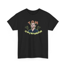 Load image into Gallery viewer, The Tom Is My BF T-Shirt
