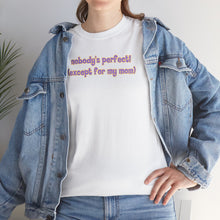 Load image into Gallery viewer, Nobody's Perfect (Except for My Mom) T-Shirt

