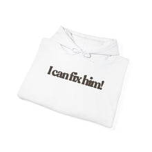 Load image into Gallery viewer, The Fix Him! Hoodie

