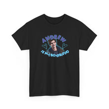 Load image into Gallery viewer, The Andrew Is My BF T-Shirt
