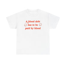 Load image into Gallery viewer, The Blood Debt T-Shirt
