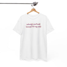 Load image into Gallery viewer, Nobody's Perfect (Except For My Cat) T-Shirt
