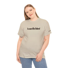 Load image into Gallery viewer, The Fix Him! T-Shirt
