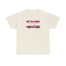 Load image into Gallery viewer, The Get In Loser T-Shirt
