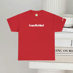 The Fix Him! T-Shirt