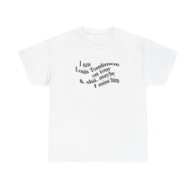 Load image into Gallery viewer, The I Miss Louis T-Shirt (explicit)

