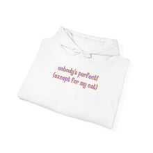 Load image into Gallery viewer, Nobody's Perfect (Except For My Cat) Hoodie
