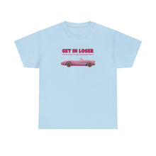 Load image into Gallery viewer, The Get In Loser T-Shirt
