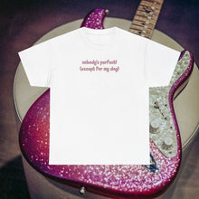 Load image into Gallery viewer, Nobody's Perfect (Except For My Dog) T-Shirt
