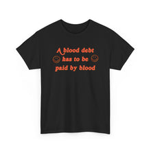 Load image into Gallery viewer, The Blood Debt T-Shirt
