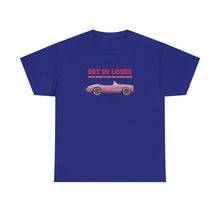 Load image into Gallery viewer, The Get In Loser T-Shirt
