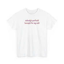 Load image into Gallery viewer, Nobody's Perfect (Except For My Cat) T-Shirt
