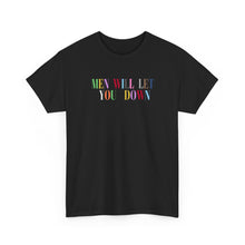 Load image into Gallery viewer, Men Will Let You Down T-Shirt
