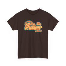 Load image into Gallery viewer, The I&#39;m The Problem T-Shirt
