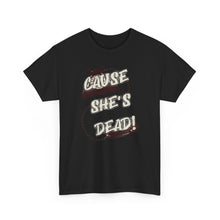 Load image into Gallery viewer, The She&#39;s Dead T-Shirt
