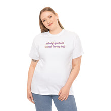 Load image into Gallery viewer, Nobody's Perfect (Except For My Dog) T-Shirt
