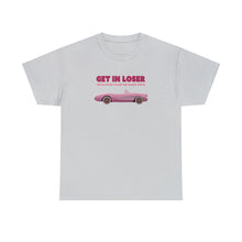 Load image into Gallery viewer, The Get In Loser T-Shirt

