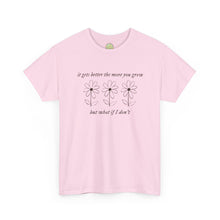 Load image into Gallery viewer, The More You Grow T-Shirt
