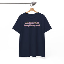 Load image into Gallery viewer, Nobody's Perfect (Except for My Mom) T-Shirt

