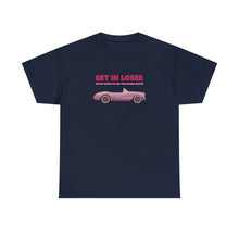 Load image into Gallery viewer, The Get In Loser T-Shirt
